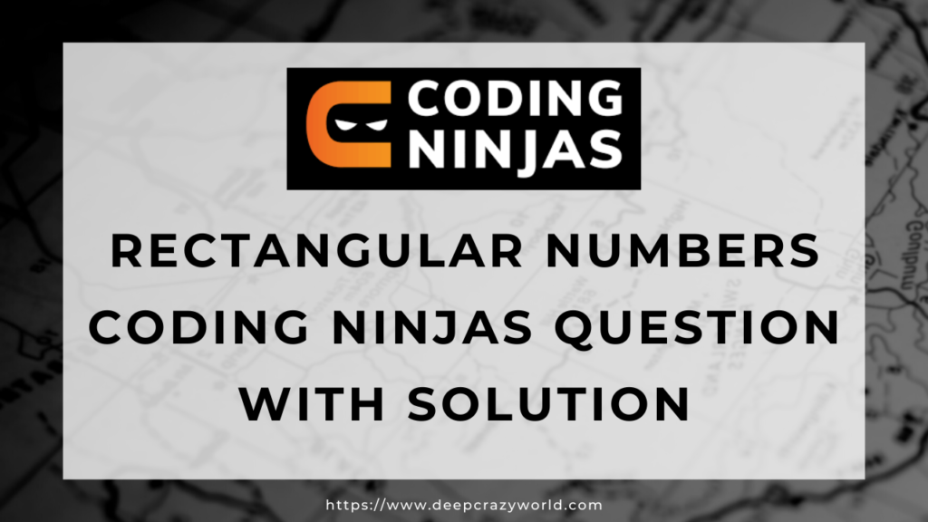 Rectangular Numbers Coding Ninjas question with solution
