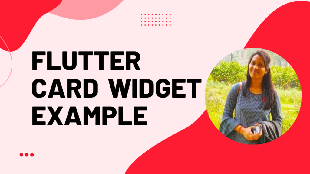 <img src="Flutter Card Widget.png" alt="Flutter Card Widget">