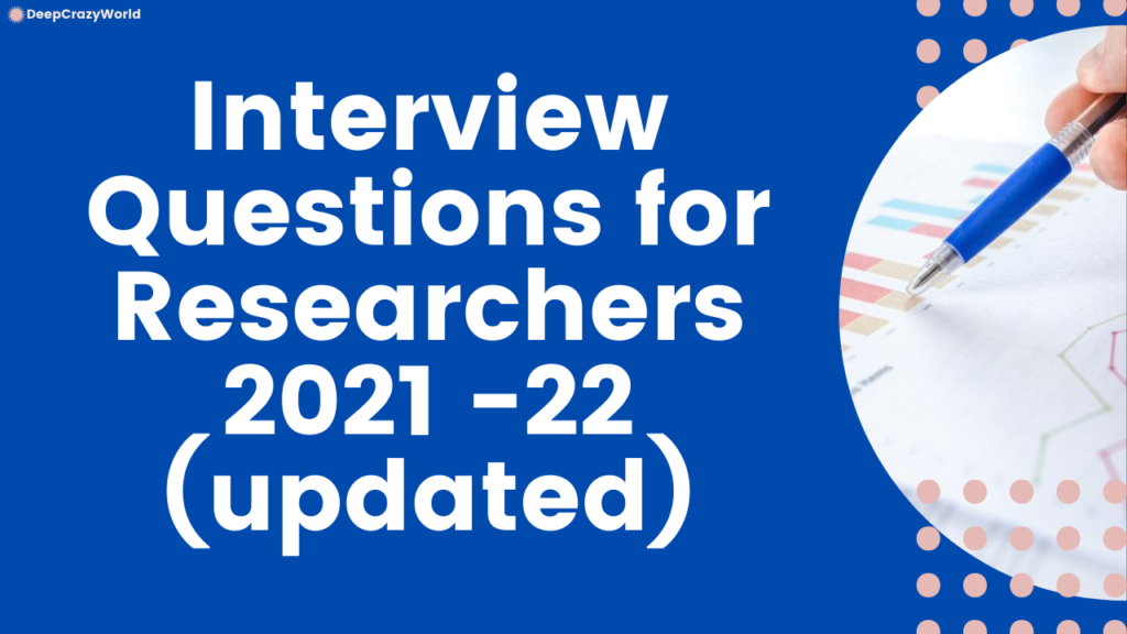 Interview Questions for Researchers 2021 -22 (updated)