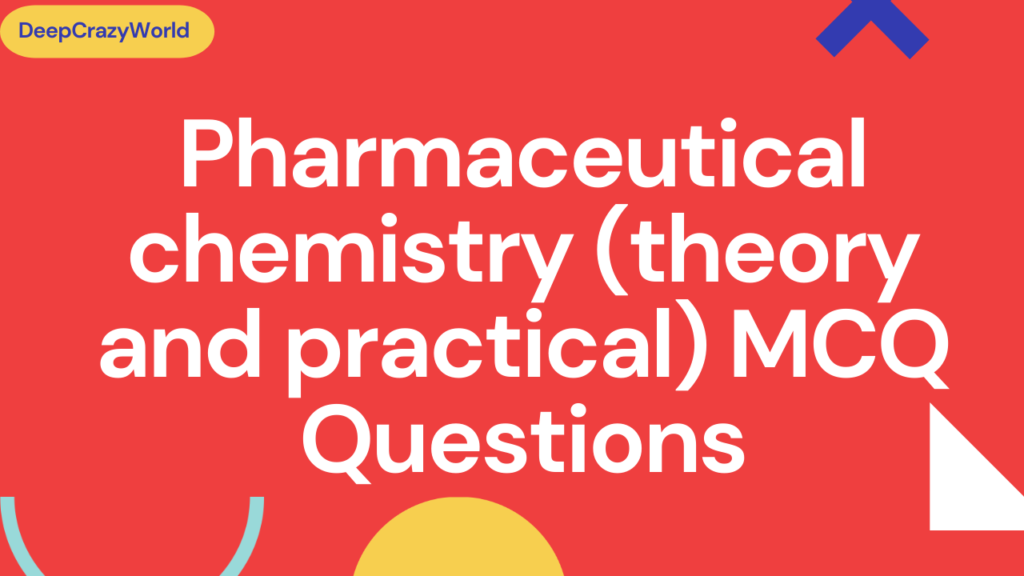 <img src="Pharmaceutical chemistry.png" alt="Pharmaceutical chemistry mcq questions">