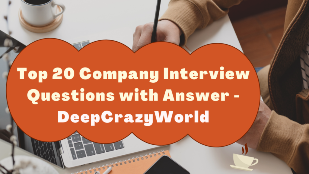 Top 20 Company Interview Questions with Answer 2021 ( Updated )