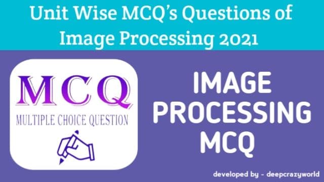 Digital Image Processing MCQ (Multiple choice Questions) unit wise 2021
