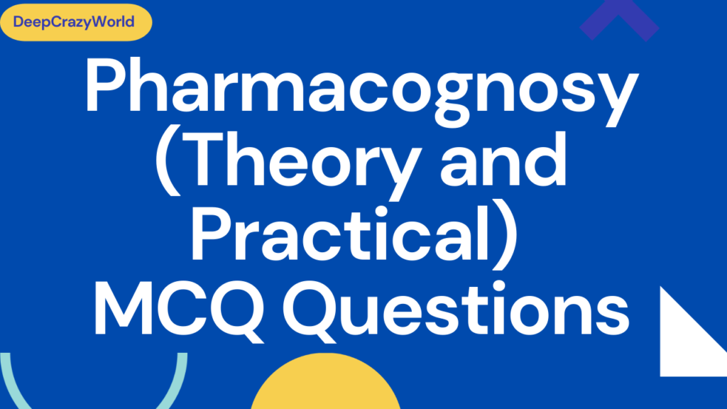 Pharmacognosy (Theory and Practical) MCQ Questions