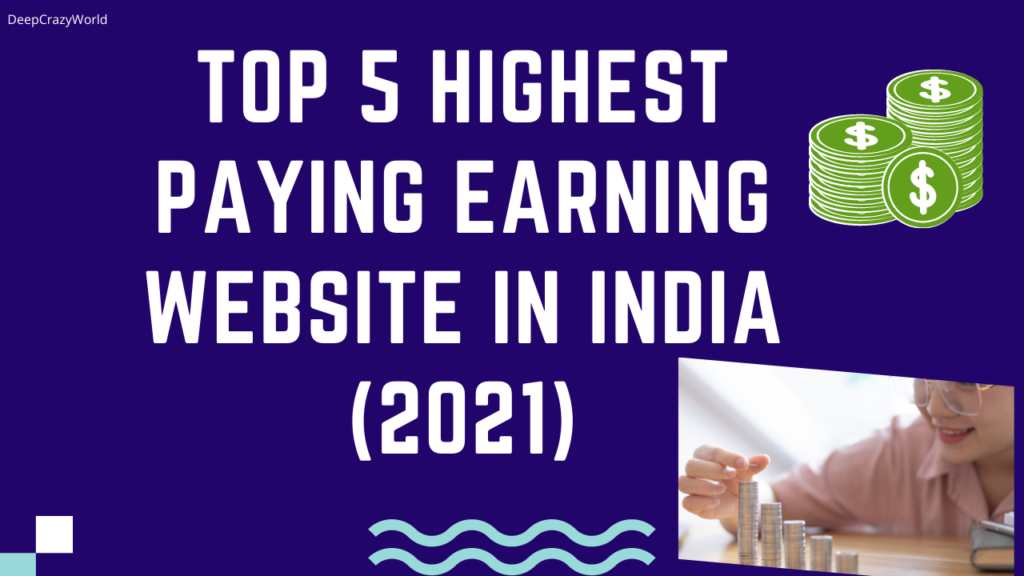 Top 5 Highest Paying Earning Website in India 2021 (updated)
