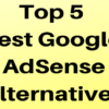 Google Adsense alternatives in India – Top 5 Best  Alternatives