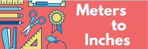 <img src="meters_inches.png" alt ="meters_inches pic" />