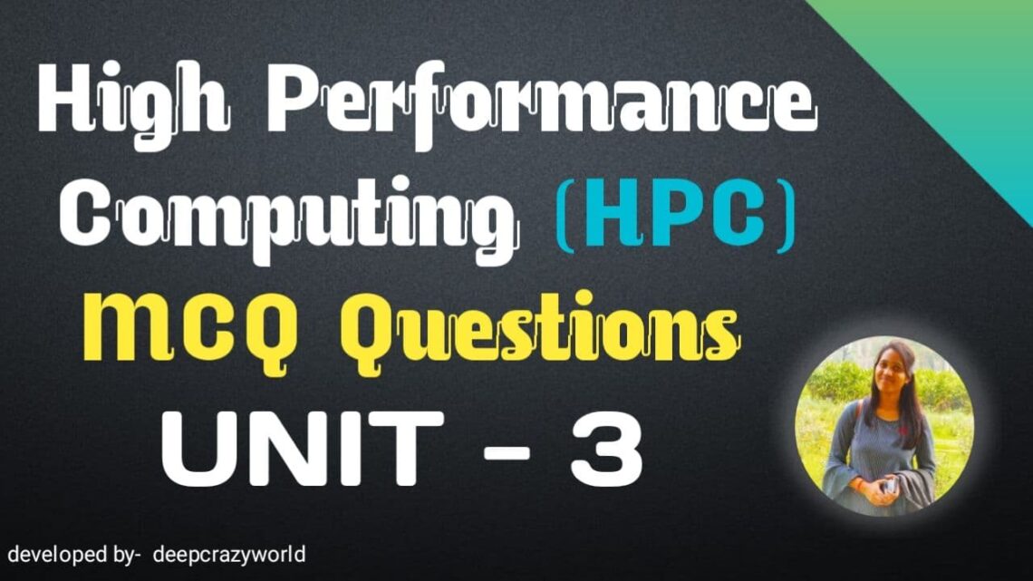 Read more about the article High performance computing MCQ Unit-3 | HPC MCQ