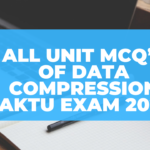 All Unit MCQ’s of Data Compression AKTU Exam 2021