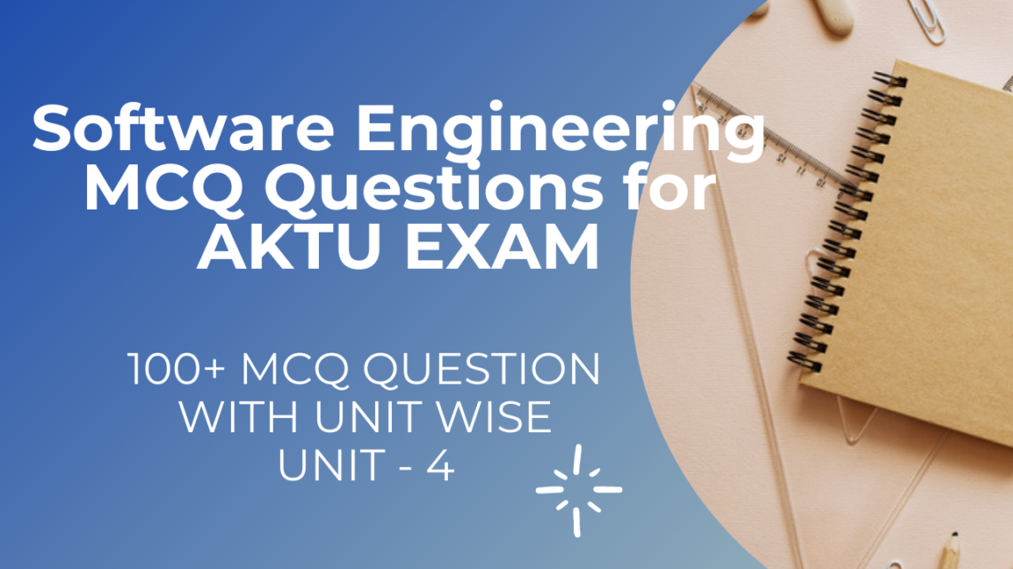 Unit 4 Software Engineering MCQ Questions for AKTU Exams