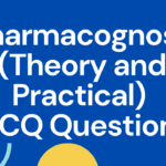 Pharmacognosy (Theory and Practical) MCQ Questions