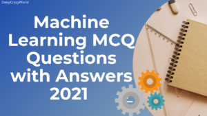 Machine Learning MCQ with Answers 2021 (updated)