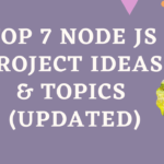 Top 10 Node js Project Ideas & Topics 2021-22 (UPDATED)