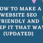 How to Make a Website SEO Friendly and Keep it That Way (updated)