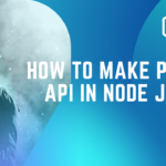How to make get and post API in Node js 2021 (updated)
