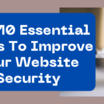 Top 10 Essential Steps To Improve Your Website Security(updated)