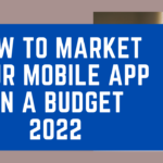 How to Market Your Mobile App On a Budget