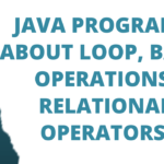 Java Program , Loop , Basic operations,  Relational Operators