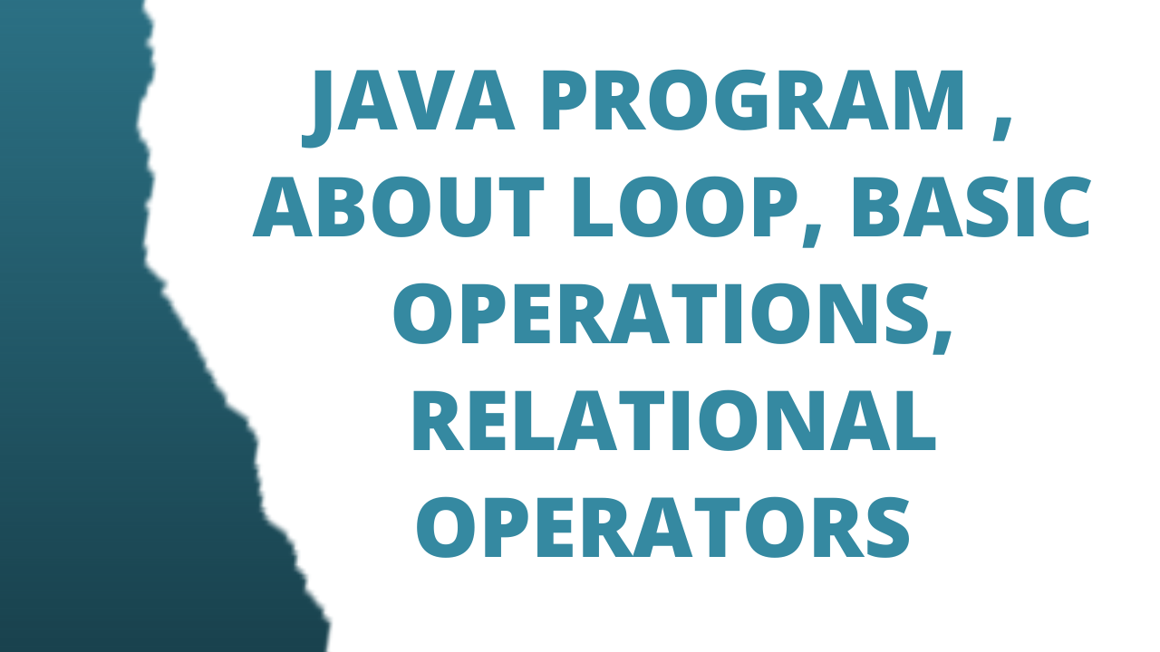 Read more about the article Java Program , Loop , Basic operations,  Relational Operators