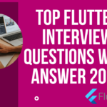 Top 10 Flutter Interview Questions with Answer 2023
