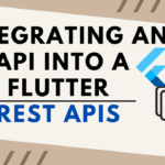 Integrating an API into a Flutter – Working with REST APIs