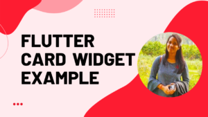 Read more about the article Flutter Card Widget with Example Tutorial 2022