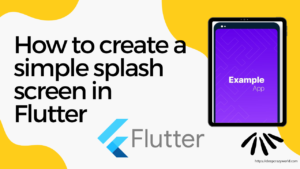 Read more about the article How to create a simple splash screen in Flutter 2022