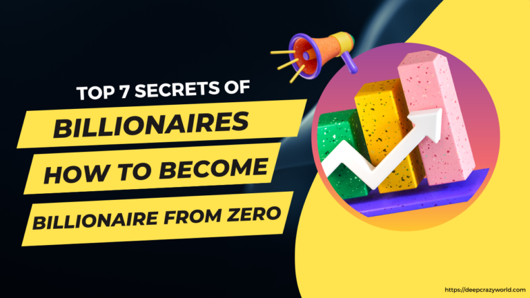 Top 7 Secrets of Billionaires: How to Become Billionaire From Zero