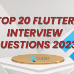 Top 20 Flutter Interview Questions in 2023