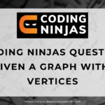 Coding Ninjas question – Given a graph with N vertices