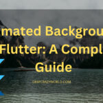 Animated Backgrounds in Flutter: A Complete Guide